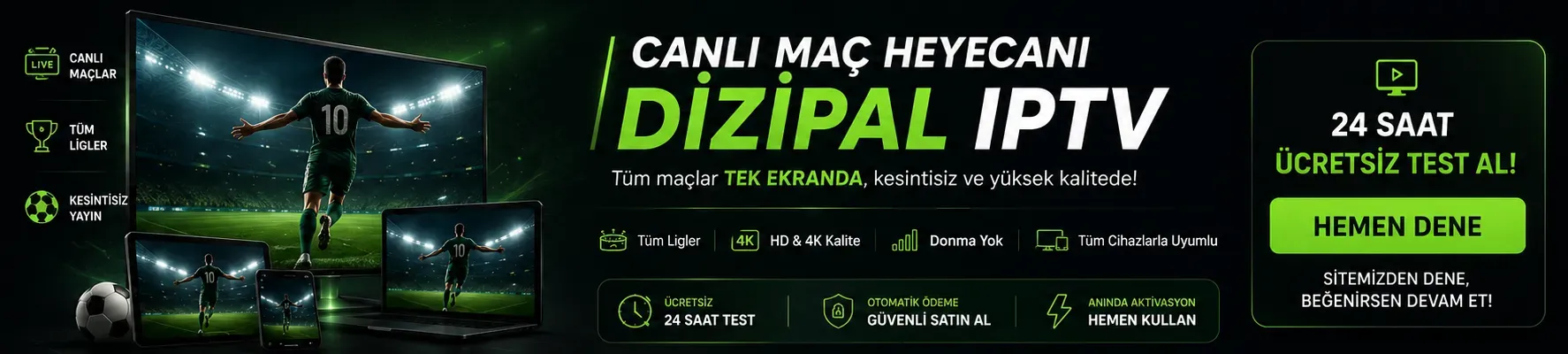 Dizipal IPTV — Canlı maçlar, tüm ligler, 4K. 24 saat ücretsiz test, anında aktivasyon.